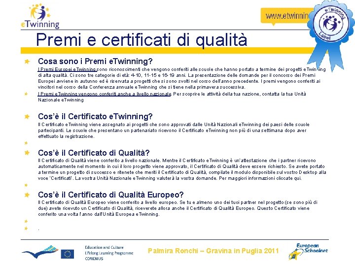 Premi e certificati di qualità Cosa sono i Premi e. Twinning? I Premi Europei Premi e certificati di qualità Cosa sono i Premi e. Twinning? I Premi Europei