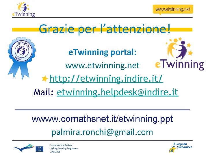 Grazie per l’attenzione! e. Twinning portal: www. etwinning. net http: //etwinning. indire. it/ Mail: Grazie per l’attenzione! e. Twinning portal: www. etwinning. net http: //etwinning. indire. it/ Mail: