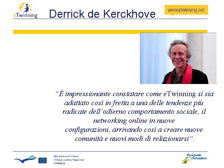 Derrick de Kerckhove “È impressionante constatare come e. Twinning si sia adattato così in Derrick de Kerckhove “È impressionante constatare come e. Twinning si sia adattato così in