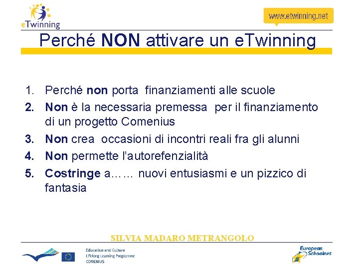 Perché NON attivare un e. Twinning 1. Perché non porta finanziamenti alle scuole 2. Perché NON attivare un e. Twinning 1. Perché non porta finanziamenti alle scuole 2.