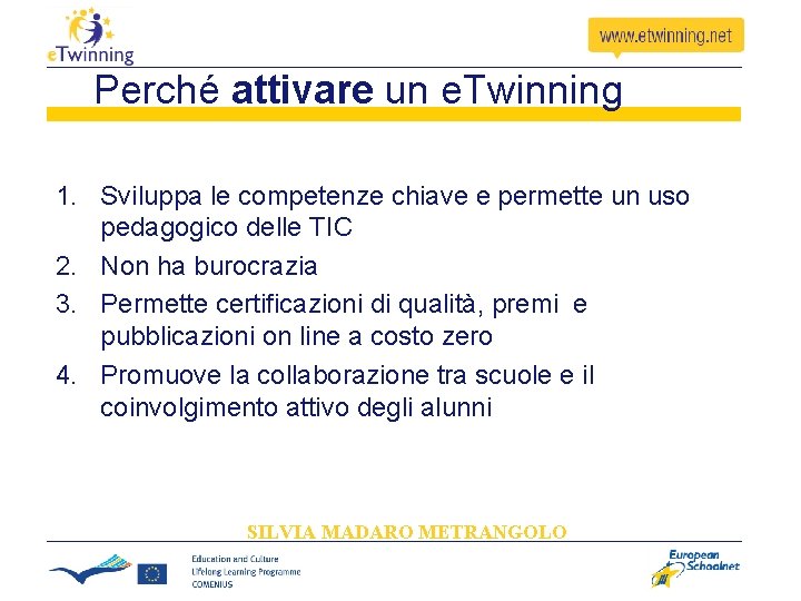 Perché attivare un e. Twinning 1. Sviluppa le competenze chiave e permette un uso Perché attivare un e. Twinning 1. Sviluppa le competenze chiave e permette un uso