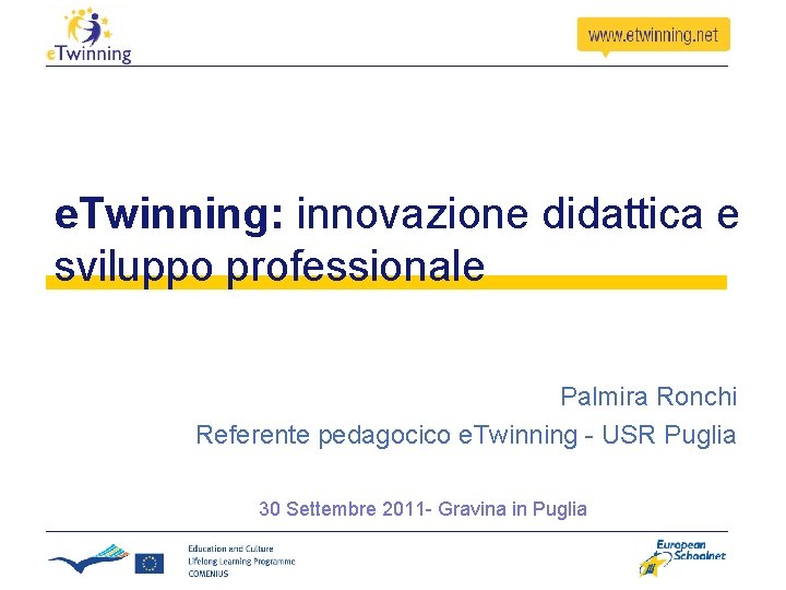e. Twinning: innovazione didattica e sviluppo professionale Palmira Ronchi Referente pedagocico e. Twinning - e. Twinning: innovazione didattica e sviluppo professionale Palmira Ronchi Referente pedagocico e. Twinning -