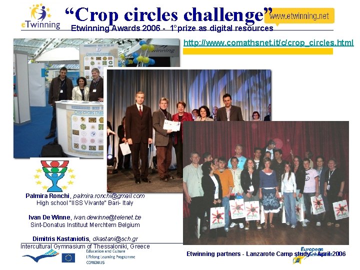 “Crop circles challenge” Etwinning Awards 2006 - 1°prize as digital resources http: //www. comathsnet. “Crop circles challenge” Etwinning Awards 2006 - 1°prize as digital resources http: //www. comathsnet.