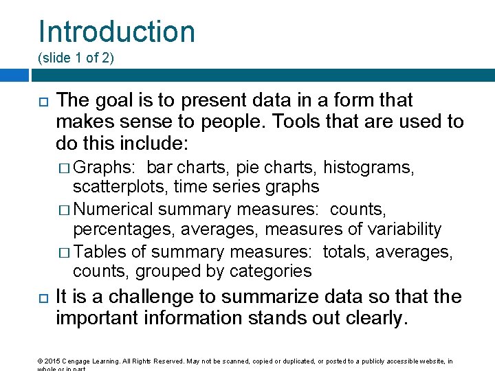 Introduction (slide 1 of 2) The goal is to present data in a form
