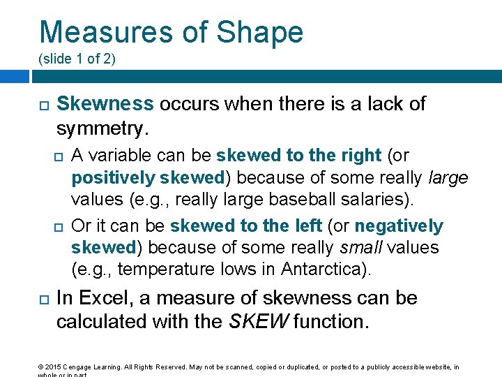 Measures of Shape (slide 1 of 2) Skewness occurs when there is a lack