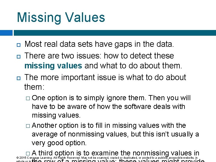 Missing Values Most real data sets have gaps in the data. There are two