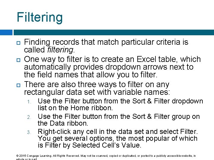 Filtering Finding records that match particular criteria is called filtering. One way to filter