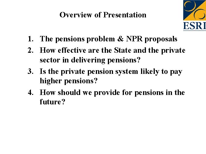 Overview of Presentation 1. The pensions problem & NPR proposals 2. How effective are