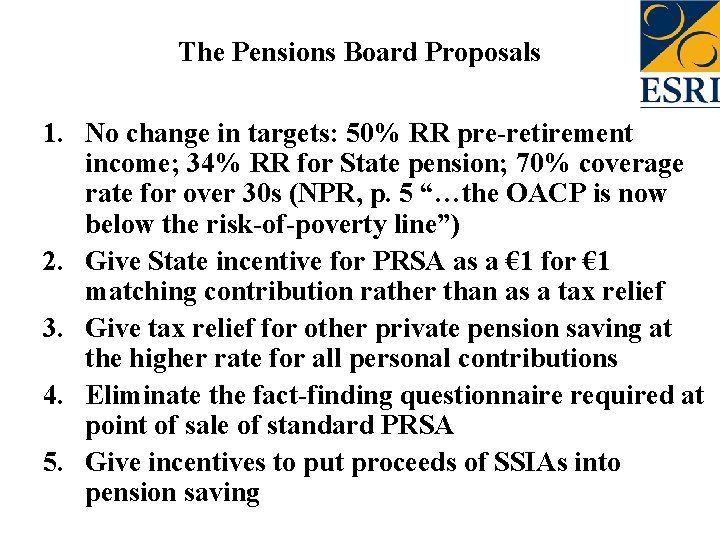 The Pensions Board Proposals 1. No change in targets: 50% RR pre-retirement income; 34%