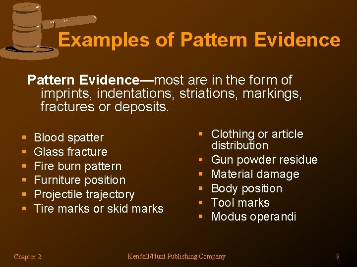 Examples of Pattern Evidence—most are in the form of imprints, indentations, striations, markings, fractures Examples of Pattern Evidence—most are in the form of imprints, indentations, striations, markings, fractures