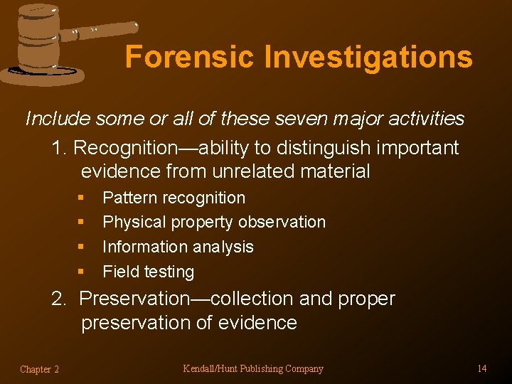 Forensic Investigations Include some or all of these seven major activities 1. Recognition—ability to