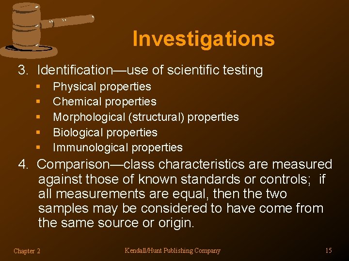 Investigations 3. Identification—use of scientific testing § § § Physical properties Chemical properties Morphological