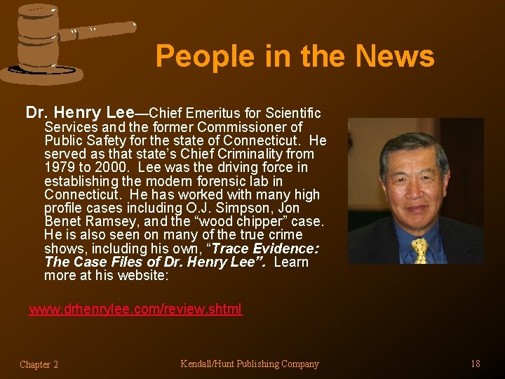People in the News Dr. Henry Lee—Chief Emeritus for Scientific Services and the former People in the News Dr. Henry Lee—Chief Emeritus for Scientific Services and the former