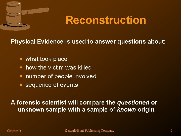 Reconstruction Physical Evidence is used to answer questions about: § § what took place