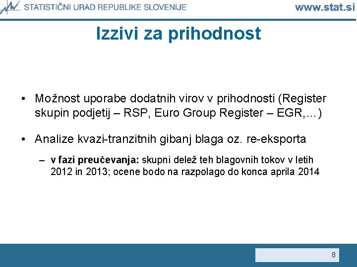 Izzivi za prihodnost • Možnost uporabe dodatnih virov v prihodnosti (Register skupin podjetij –