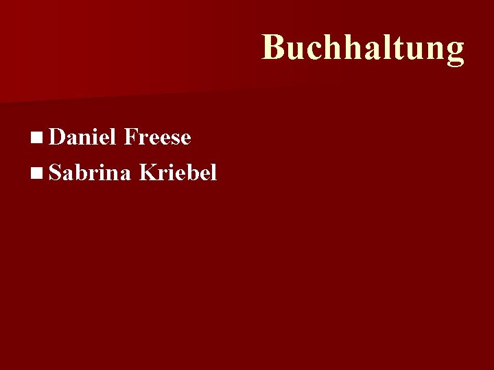 Buchhaltung n Daniel Freese n Sabrina Kriebel 