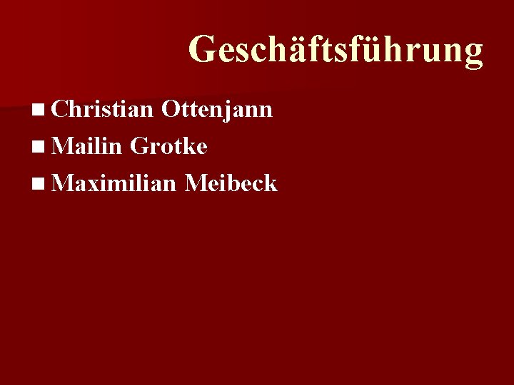 Geschäftsführung n Christian Ottenjann n Mailin Grotke n Maximilian Meibeck 