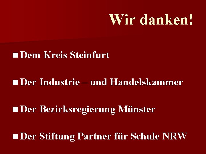 Wir danken! n Dem Kreis Steinfurt n Der Industrie – und Handelskammer n Der