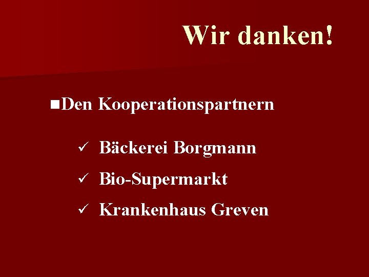 Wir danken! n. Den Kooperationspartnern ü Bäckerei Borgmann ü Bio-Supermarkt ü Krankenhaus Greven 
