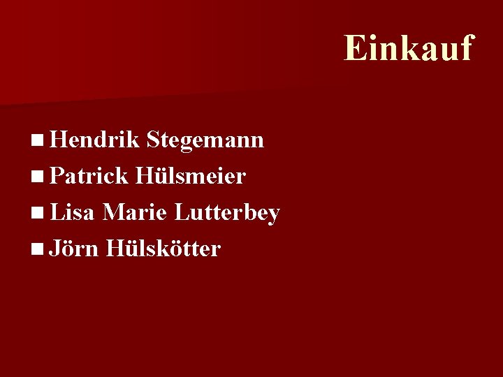 Einkauf n Hendrik Stegemann n Patrick Hülsmeier n Lisa Marie Lutterbey n Jörn Hülskötter
