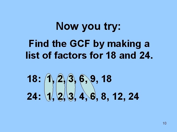Now you try: Find the GCF by making a list of factors for 18