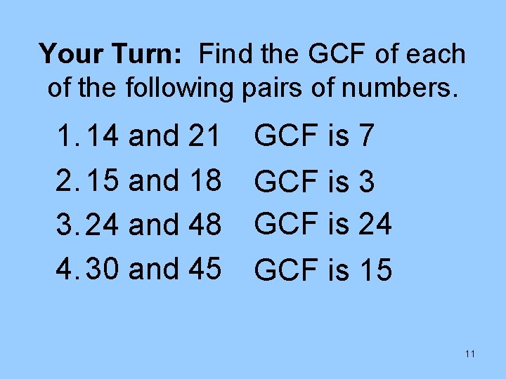 Your Turn: Find the GCF of each of the following pairs of numbers. 1.