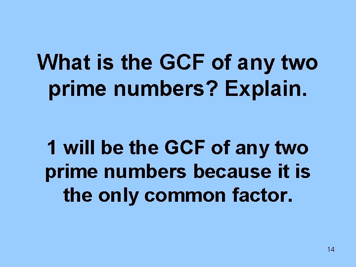 What is the GCF of any two prime numbers? Explain. 1 will be the