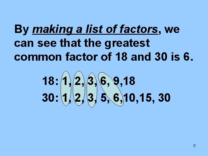 By making a list of factors, we can see that the greatest common factor