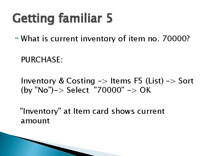 Getting familiar 5 What is current inventory of item no. 70000? PURCHASE: Inventory &