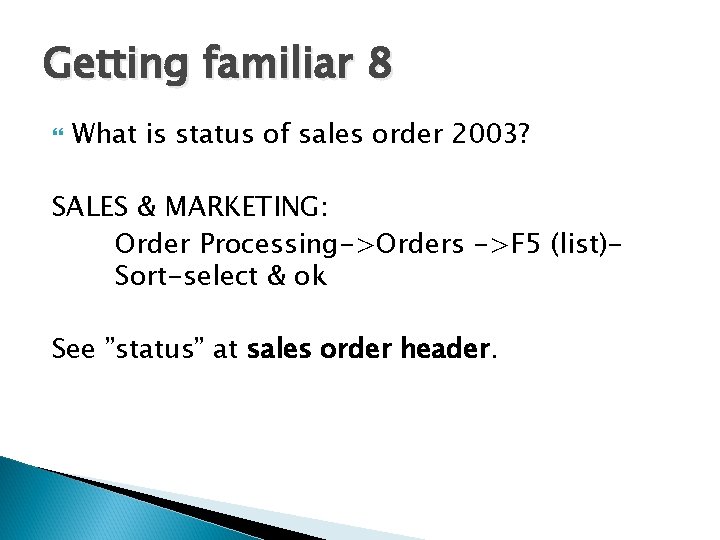 Getting familiar 8 What is status of sales order 2003? SALES & MARKETING: Order