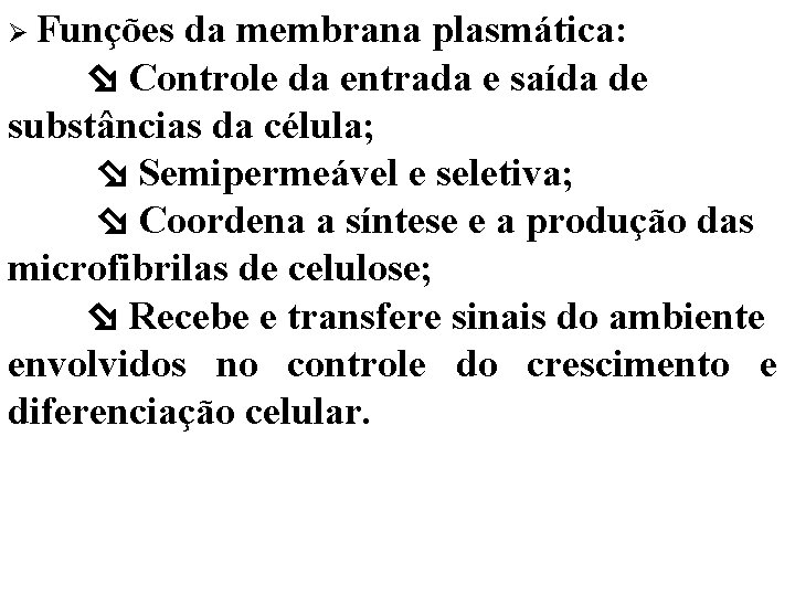  Funções da membrana plasmática: Controle da entrada e saída de substâncias da célula;