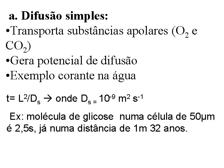 a. Difusão simples: • Transporta substâncias apolares (O 2 e CO 2) • Gera