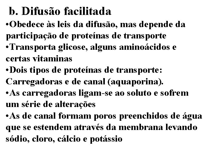 b. Difusão facilitada • Obedece às leis da difusão, mas depende da participação de