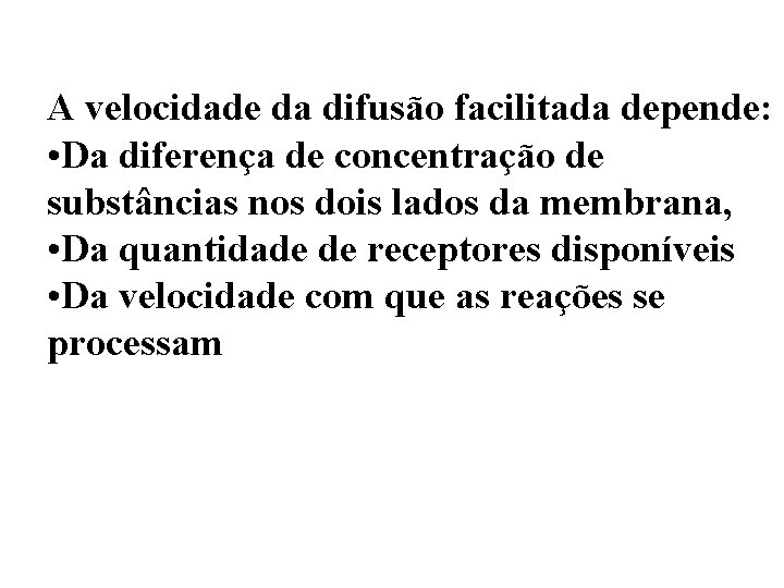 A velocidade da difusão facilitada depende: • Da diferença de concentração de substâncias nos