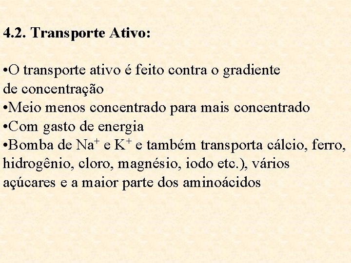 4. 2. Transporte Ativo: • O transporte ativo é feito contra o gradiente de