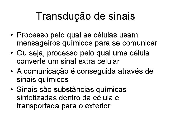 Transdução de sinais • Processo pelo qual as células usam mensageiros químicos para se