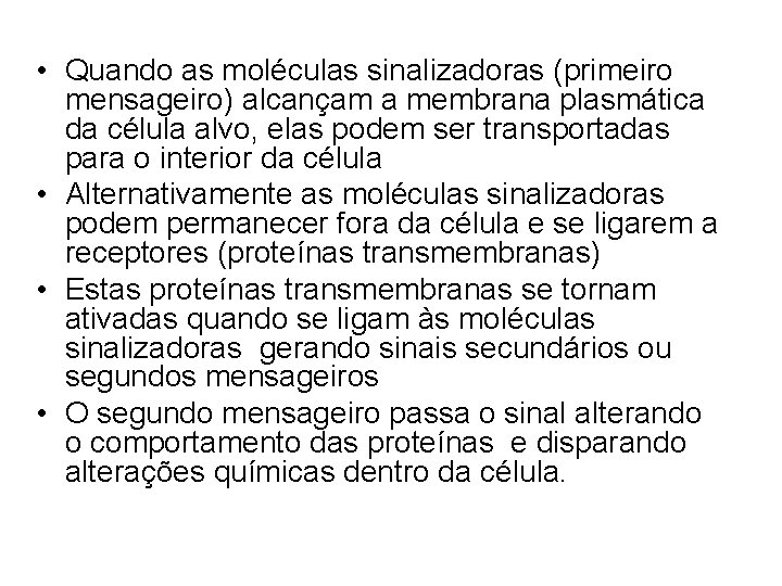  • Quando as moléculas sinalizadoras (primeiro mensageiro) alcançam a membrana plasmática da célula