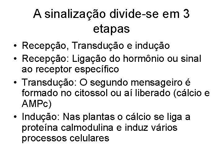 A sinalização divide-se em 3 etapas • Recepção, Transdução e indução • Recepção: Ligação