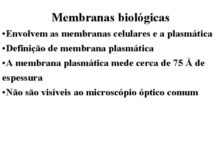 Membranas biológicas • Envolvem as membranas celulares e a plasmática • Definição de membrana