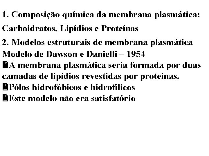 1. Composição química da membrana plasmática: Carboidratos, Lipídios e Proteínas 2. Modelos estruturais de