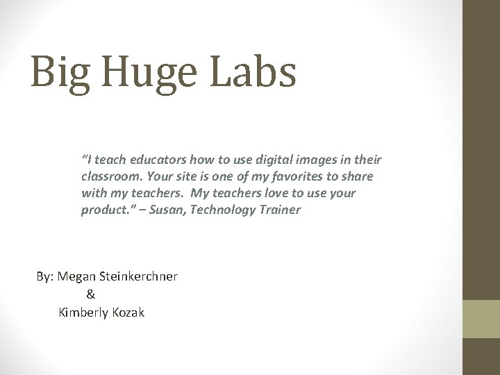 Big Huge Labs “I teach educators how to use digital images in their classroom.