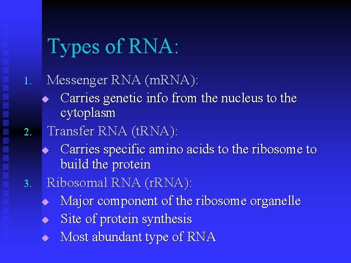 Types of RNA: 1. 2. 3. Messenger RNA (m. RNA): u Carries genetic info