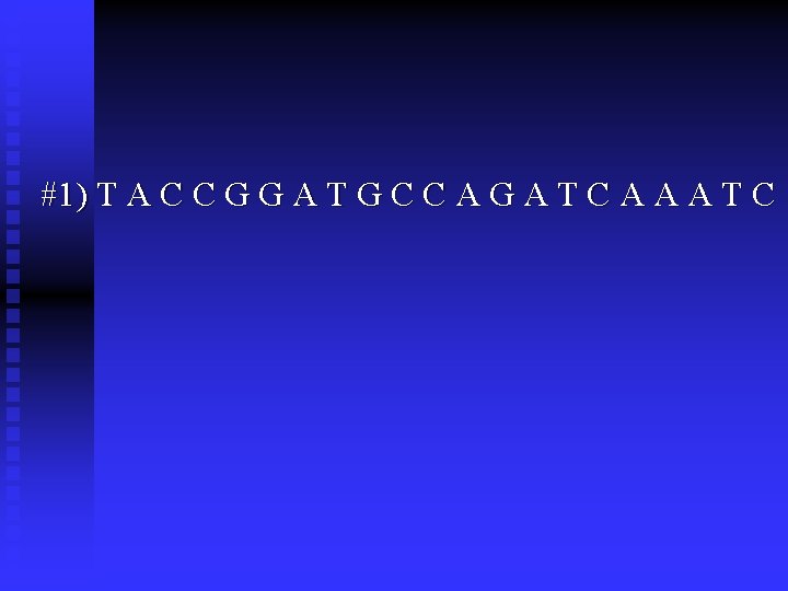 #1) T A C C G G A T G C C A G