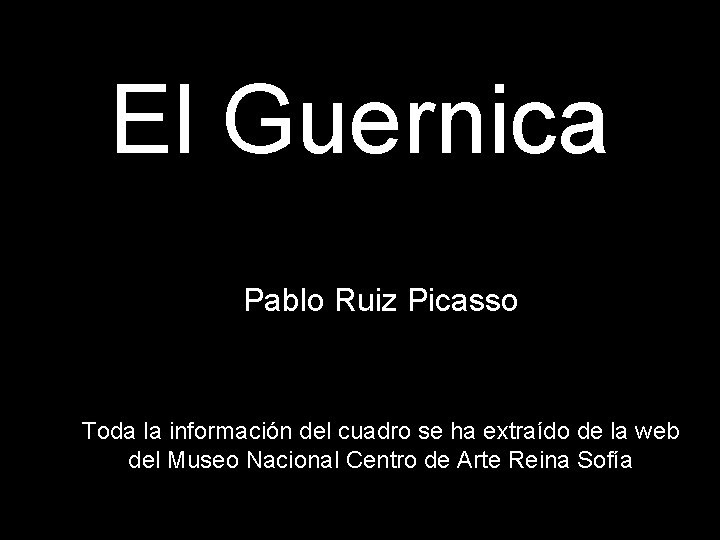 El Guernica Pablo Ruiz Picasso Toda la información del cuadro se ha extraído de