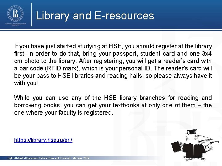 Library and E-resources If you have just started studying at HSE, you should register