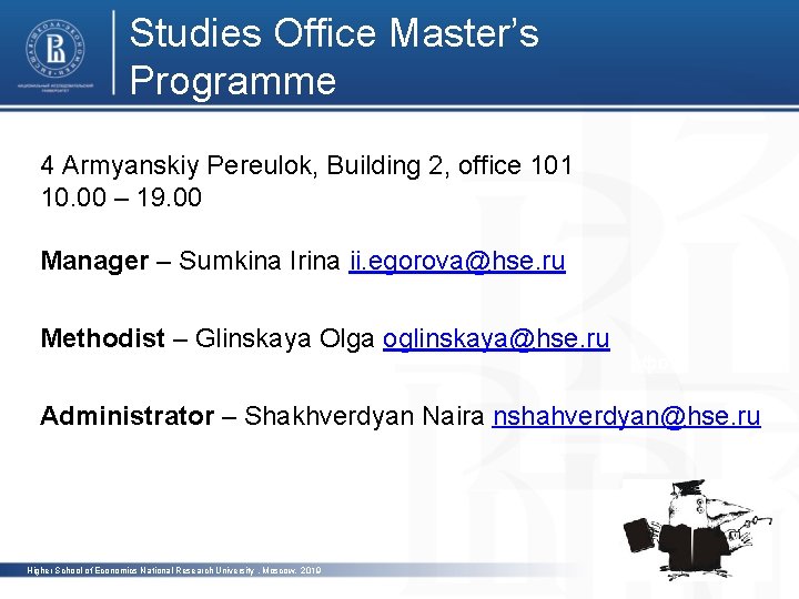 Studies Office Master’s Programme 4 Armyanskiy Pereulok, Building 2, office 101 10. 00 –