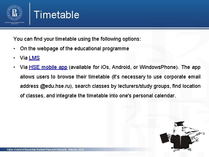 Timetable You can find your timetable using the following options: • On the webpage