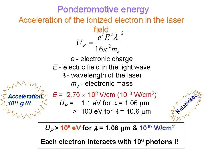 Ponderomotive energy Acceleration of the ionized electron in the laser field e - electronic