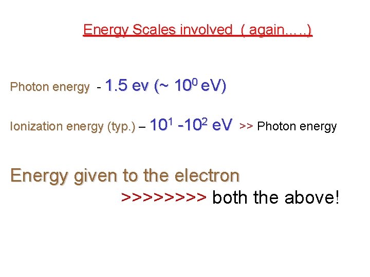 Energy Scales involved ( again…. . ) Photon energy - 1. 5 ev (~