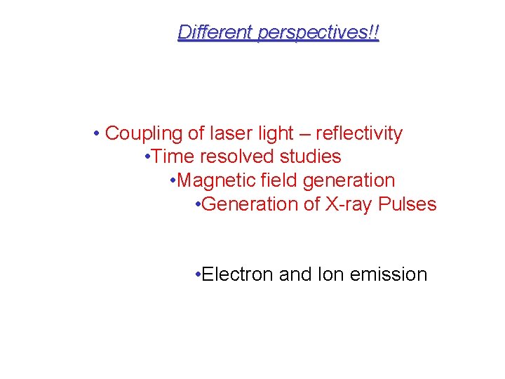 Different perspectives!! • Coupling of laser light – reflectivity • Time resolved studies •